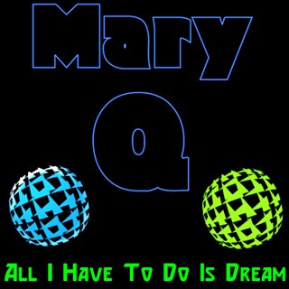 All I Have To Do Is Dream by Mary Q Download