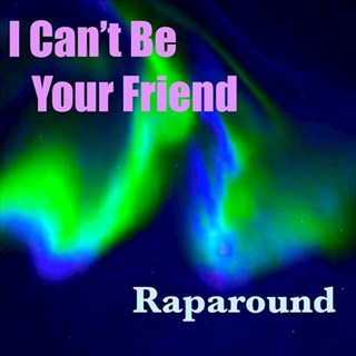 I Cant Be Your Friend by Raparound Download