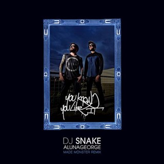 You Know You Like It by DJ Snake & Alunageorge Download