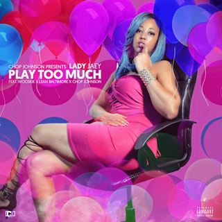 Play Too Much by Lady Jaey ft Lean Baltimore X Wooskie X Chop Johnson Download