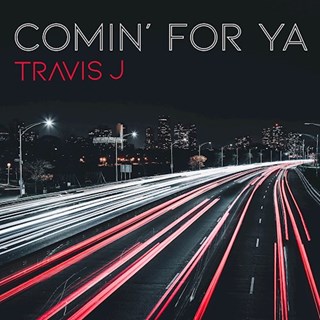Comin For Ya by Travis J Download