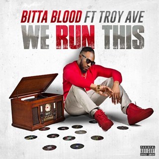 We Run This by Bitta Blood ft Troy Ave Download