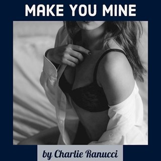 Make You Mine by Charlie Ranucci Download