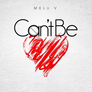 Cant Be by Melo V Download