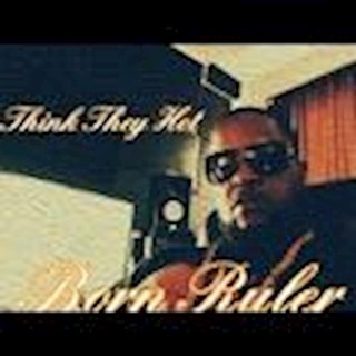 Think They Hot by Born Ruler Download