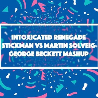 Intoxicated Renegade by Stickmen vs Martin Solveig Download