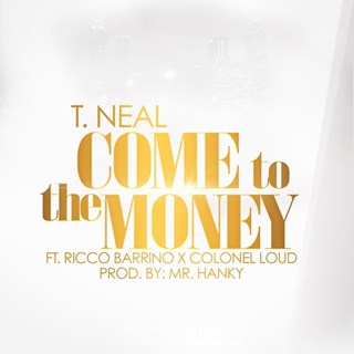 Come To The Money by T Neal ft Ricco Barrino & Colonel Loud Download