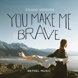 You Make Me Brave by Bethel Music & Amanda Cook Download