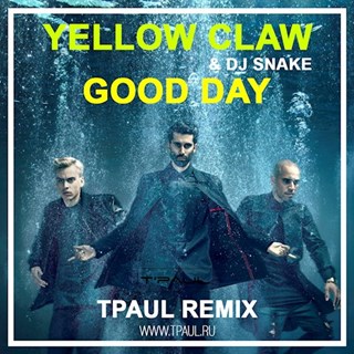 Good Day by Yellow Claw & DJ Snake Download
