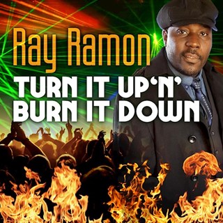 Turn It Up N Burn It Down by Ray Ramon Download