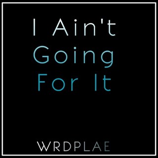I Aint Going For It by Wrdplae Download