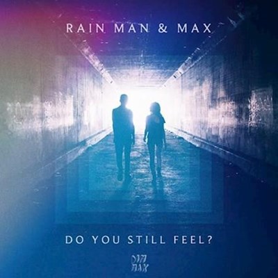 Rain Man & Max - Do You Still Feel (Original Mix)