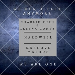 We Dont Talk Anymore vs We Are One by Charlie Puth & Selena Gomez vs Hardwell Download