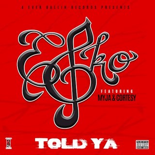 Told Ya by Esko ft Myja & Cortesy Download