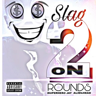 Slag On 2 Rounds by Isuperhero Jay ft Alienhead Download