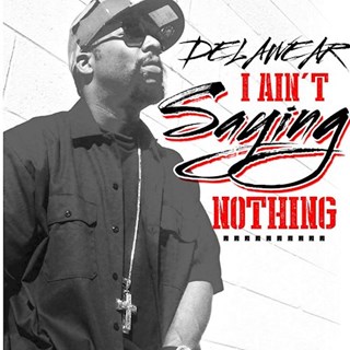 I Aint Sayin Nothing by Delawear Download