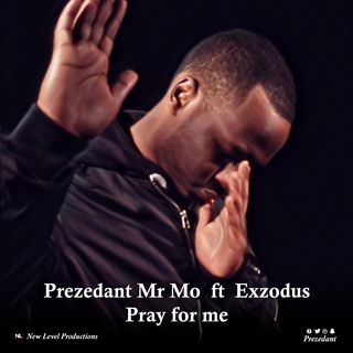 Pray For Me by Prezedant Mr Mo ft Exzodus Download