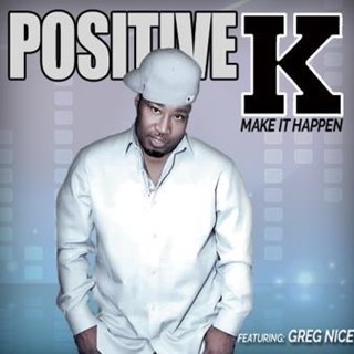 Make It Happen by Positive K ft Greg Nice Download