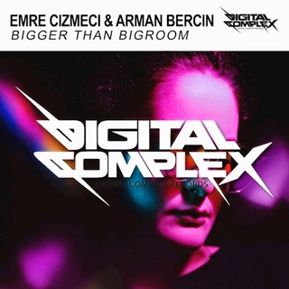 Bigger Than Bigroom by Emre Cizmeci & Arman Bercin Download