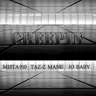 Creepin by Mista 910 ft Taz Z Mane & Jo Baby Download