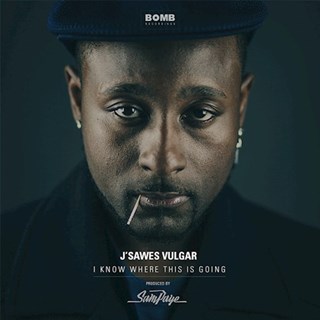 I Know Where This Is Going by J Sawes Vulgar & Sam Paye Download