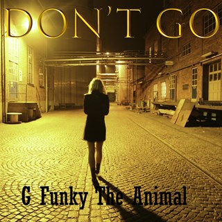 Dont Go by G Funky The Animal Download