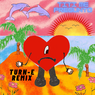 Titi Me Pregunto Turn E Remix by Bad Bunny Download