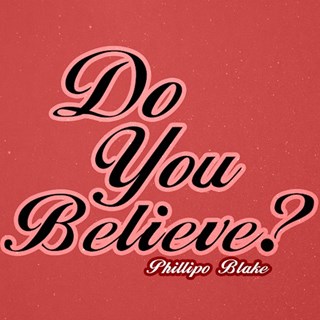 Do You Believe by Phillipo Blake Download