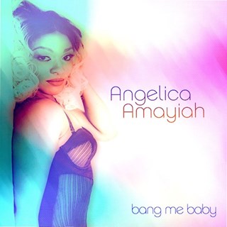 Bang Me Baby by Angelica Amayiah Download