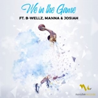 We In The Game by B Wellz, Manna & Josiah Download