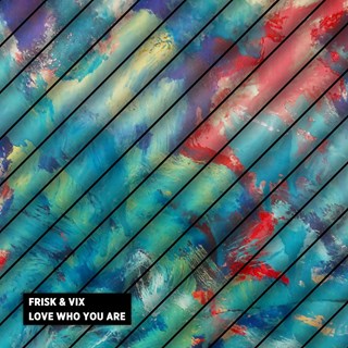 Love Who You Are by Frisk & Vix Download