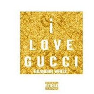 I Love Gucci by Brandon White Download