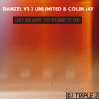 Get Ready To Pump It Up by Danzel vs 2 Unlimited & Colin Jay Download