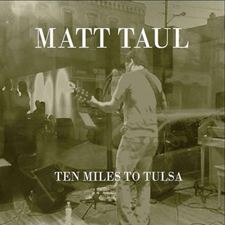 Ten Miles To Tulsa by Matt Taul Download