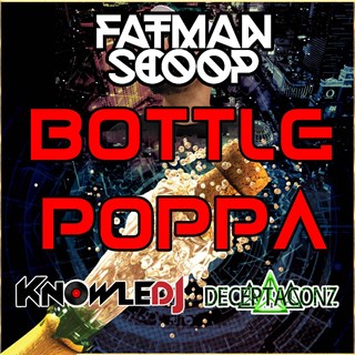 Bottle Poppa by Fatman Scoop X Knowledj X Deceptaconz Download