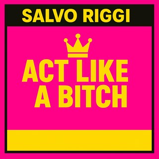 Act Like A Bitch by Salvo Riggi Download