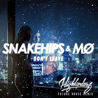 Snakehips & Mo Dont Leave by Snakehips & Mo Download
