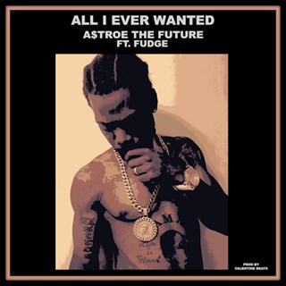 All I Ever Wanted by Astroe The Future ft Fudge Download