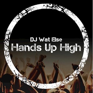 Hands Up High by DJ Wat Else Download