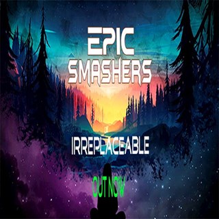 Irreplaceable by Epic Smashers Download