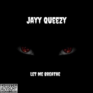 Let Me Breathe by Jayy Queezy Download