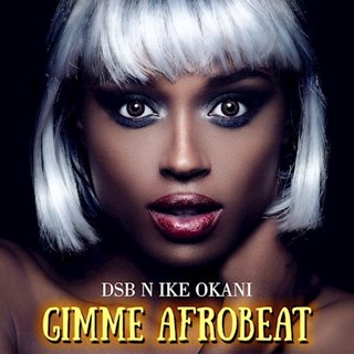 Gimme Afrobeat by Dsb N Ike Okani Download