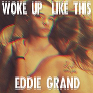 Woke Up Like This by Eddie Grand Download