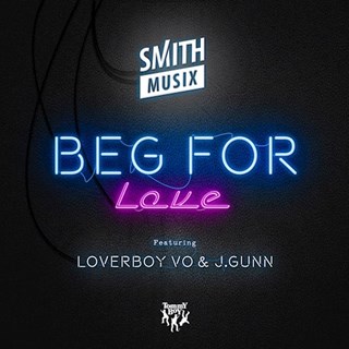 Beg For Love by Smithmusix ft Loverboy Vo & J Gunn Download