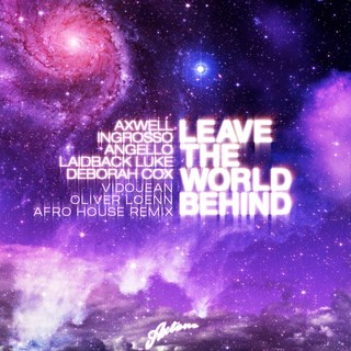 Leave The World Behind by Axwell, Ingrosso, Angello, Laidback Luke & Debroah Cox Download