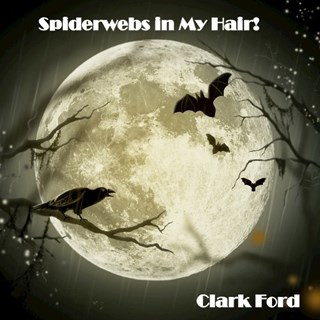 Spiderwebs In My Hair by Clark Ford Download