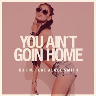 DJ Tm ft Algee Smith - You Aint Goin Home Tonight (Clean)