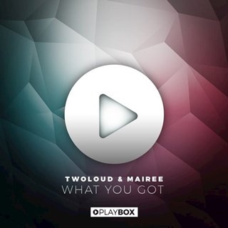 What You Got by Twoloud & Mairee Download