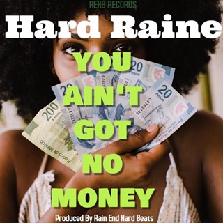 You Aint Got No Money by Hard Raine Download
