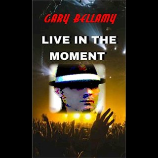 Live For The Moment by Gary Bellamy Download